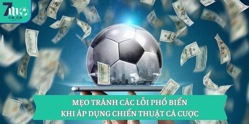 Mẹo tránh các lỗi phổ biến khi áp dụng chiến thuật cá cược