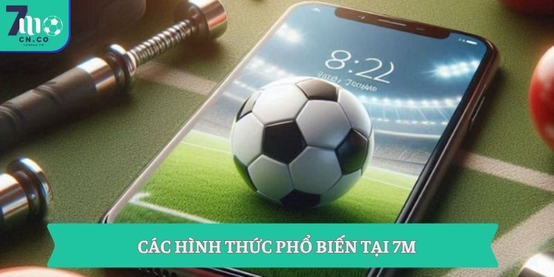 Soi Kèo Nhà Cái 7m | Phân Tích Tỷ Lệ Và Đọc Vị Kèo Bóng Đá 2 Các hình thức phổ biến tại 7m