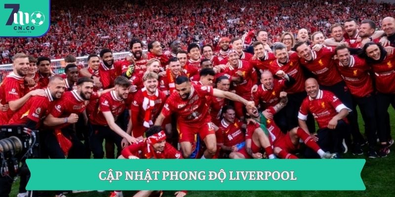 Cập nhật phong độ Liverpool