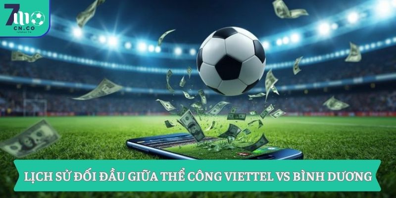 Soi kèo Thể Công Viettel vs Bình Dương (18h00 ngày 12/05 – V-League) 1 Lịch sử đối đầu giữa Thể Công Viettel vs Bình Dương