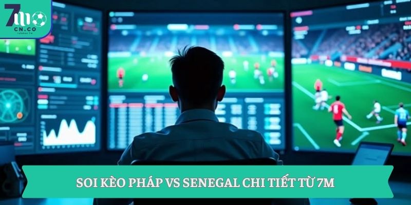Soi kèo Pháp vs Senegal (06h00 ngày 17/06 – World Cup 2026) 3 Soi kèo Pháp vs Senegal chi tiết từ 7M