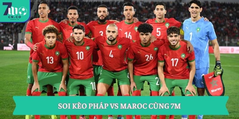 Soi kèo Pháp vs Maroc cùng 7M
